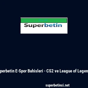 Superbetin E-Spor Bahisleri - CS2 ve League of Legends