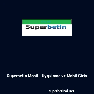 Superbetin Mobil - Uygulama ve Mobil Giriş
