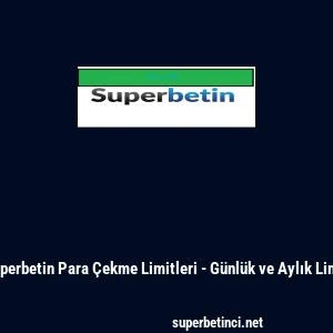 Superbetin Para &Ccedil;ekme Limitleri - G&uuml;nl&uuml;k ve Aylık Limit
