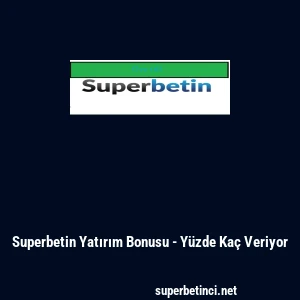 Superbetin Yatırım Bonusu - Y&uuml;zde Ka&ccedil; Veriyor